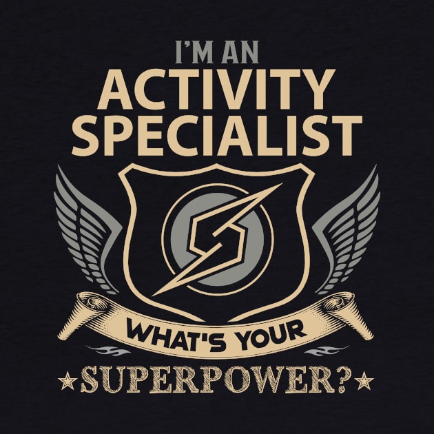 Activity Specialist T Shirt - Superpower Gift Item Tee by Cosimiaart